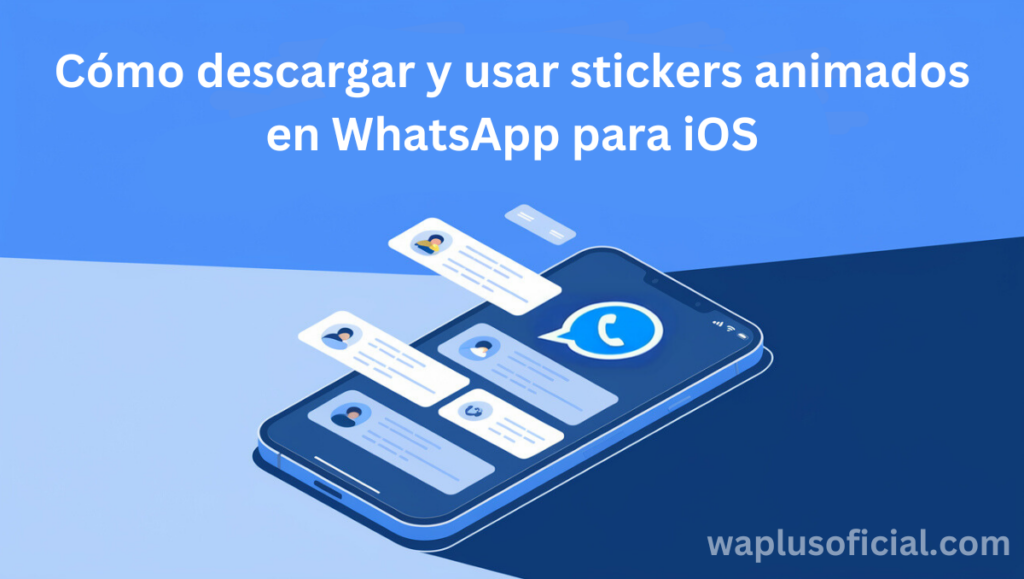 Cómo Descargar y Usar Stickers Animados en WhatsApp para iOS